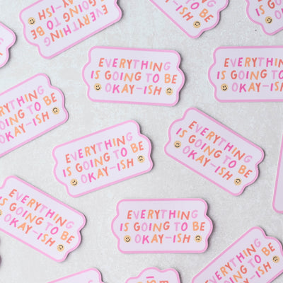 Everything Is Going To Be Okay-ish Sticker