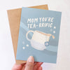 Mom You're Tea-rrific Card