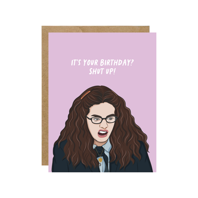 It's Your Birthday? Shut Up! Card