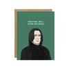 Nothing Will Ever Severus Card