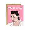 Kim K 'You're so old' Card - Catalyst & Co