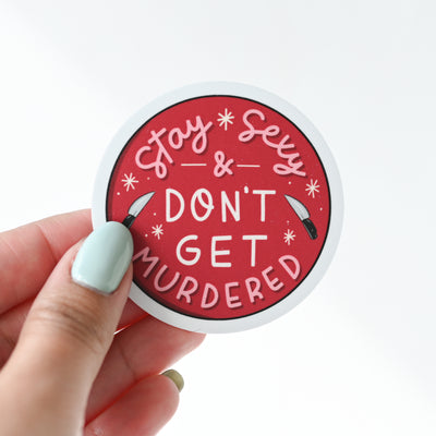 Stay S*xy & Don't Get Murdered Sticker