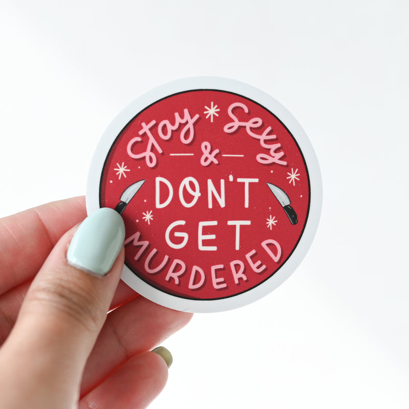 Stay S*xy & Don't Get Murdered Sticker