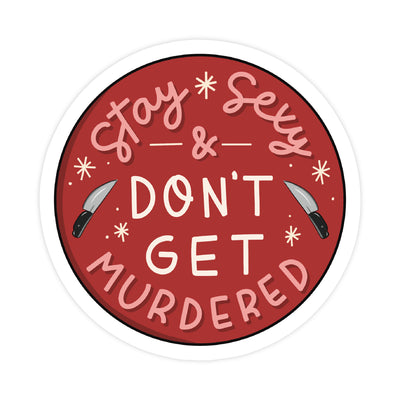 Stay S*xy & Don't Get Murdered Sticker