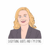 Everything Hurts and I'm Dying Sticker